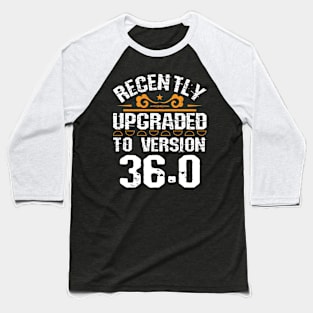 Version 36.0 - Funny 36th birthday gift 36 Years Old Geek Baseball T-Shirt